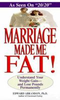 Marriage Made Me Fat!: Understand Your Weight Gain-And Lose Pounds Permanently 1575665565 Book Cover