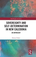 Sovereignty and Self- Determination in New Caledonia (Indo-Pacific in Context) 1041308973 Book Cover
