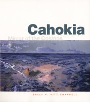 Cahokia: Mirror of the Cosmos 0226101363 Book Cover