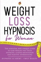 Weight Loss Hypnosis for Women: The Essential And Unique Guide To Lose Weight Fast With Hypnosis, Guided Meditation And Positive Affirmations 1838270078 Book Cover