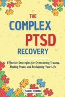 The Complex PTSD Recovery: Effective Strategies for Overcoming Trauma, Finding Peace, and Reclaiming Your Life B0DQ19S2YY Book Cover