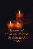 Unwanted, Unloved and Alone 057801968X Book Cover