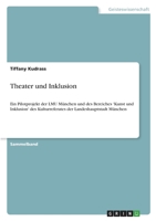Theater und Inklusion: Ein Pilotprojekt der LMU München und des Bereiches 'Kunst und Inklusion' des Kulturreferates der Landeshauptstadt München 3346441768 Book Cover