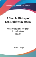 A Simple History Of England For The Young: With Questions For Self-Examination 1104600765 Book Cover
