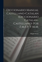 Diccionario Manual Castellano-Catalan (Diccionario Catalan-Castellano) Por F.M.F.P. Y M.M. 101649419X Book Cover