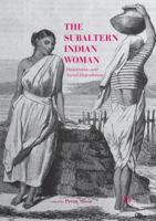 The Subaltern Indian Woman: Domination and Social Degradation 9811353344 Book Cover