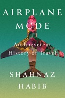 Airplane Mode: An Irreverent History of Travel 1646220153 Book Cover