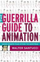 Guerrilla Guide to Animation: Making Animated Films Outside the Mainstream 0826429858 Book Cover