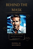 BEHIND THE MASK: The Unexpected Depth of Ryan Reynolds B0CTL9LZZL Book Cover