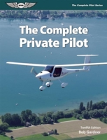 The Complete Private Pilot (Complete Pilot series, The) 1560270993 Book Cover