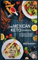 The Mexican Keto Cookbook: Best Healthy Low Carb Recipes from Breakfast to Dinner for Your Perfect Everyday Diet! 1802835571 Book Cover