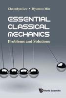 Essential Classical Mechanics: Problems And Solutions 9813270977 Book Cover