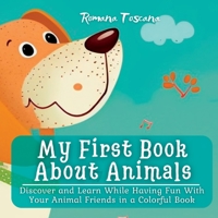 My First Book About Animals: Discover and Learn While Having Fun With Your Animal Friends in a Colorful Book 1804342335 Book Cover