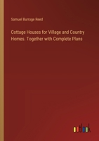 Cottage Houses for Village and Country Homes. Together with Complete Plans 3385330181 Book Cover