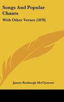 Songs And Popular Chants: With Other Verses 1241598037 Book Cover
