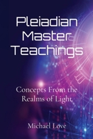Pleiadian Master Teachings: Concepts From the Realms of Light B0BQL66YN8 Book Cover