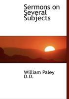 Sermons, On Several Subjects, By William Paley 153527915X Book Cover