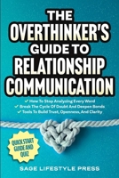 The Overthinker's Guide To Relationship Communication: ? How To Stop Analyzing Every Word ? Break The Cycle Of Doubt And Deepen Bonds ? Tools To Build Trust, Openness, And Clarity B0DNTGP7W8 Book Cover