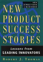 New Product Success Stories: Lessons from Leading Innovators 047101320X Book Cover