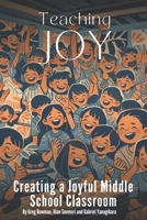 Teaching Joy: Creating a Joyful Middle School Classroom B0CLVZNLD4 Book Cover