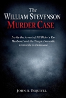 The William Stevenson Murder Case: Inside the Arrest of Jill Biden's Ex-Husband and the Tragic Domestic Homicide in Delaware B0GN2P6CZ9 Book Cover