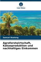 Agroforstwirtschaft, Kakaoproduktion und nachhaltiges Einkommen (German Edition) 6208959179 Book Cover