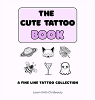 The Cute Tattoo Book: A Fine Line Tattoo Collection 1069991511 Book Cover