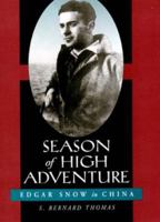 Season of High Adventure: Edgar Snow in China (Philip E.Lilienthal Books) 0520202767 Book Cover