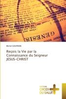 Reçois la Vie par la Connaissance du Seigneur JESUS-CHRIST (French Edition) 3330707763 Book Cover