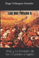 Los Ben Yehuda 2: Uriel y La Invasión de los Cruzados a Egipto 1099224837 Book Cover