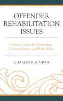 Offender Rehabilitation Issues: Critical Lessons for Criminology, Criminal Justice, and Public Policy 166692279X Book Cover