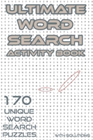 Ultimate Word Search Activity Book: 170 Unique & Hard Assorted Words Search Puzzles for Adults and Kids with Solutions B09CRNDCVJ Book Cover