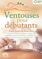 Ventouses pour débutants - Votre boost de bien-être: Comment vous pouvez soulager les fascias, lutter durablement contre le mal de dos et la cellulite ... grâce à la cupping therapy ! (French Edition) 3691042848 Book Cover
