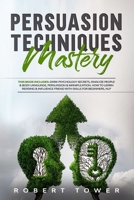 Persuasion Techniques Mastery: This book includes:Dark Psychology Secrets,Analyse People & Body Language,Persuasion & Manipulation.How to learn ... friend with skills for beginners, Nlp. B0874KYK29 Book Cover