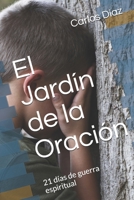 El Jard�n de la Oraci�n: 21 d�as de guerra espiritual 169695701X Book Cover