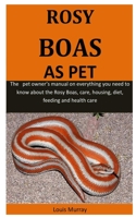 Rosy Boas As Pet: The pet owner's manual on everything you need to know about the Rosy Boas, care, housing, diet, feeding and health care 1655461079 Book Cover