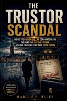 The Trustor Scandal: Inside the Billion-Dollar Corporate Fraud, the Hunt for Joachim Posener, and the Financial Crime That Shook Sweden B0HDHZPT3D Book Cover