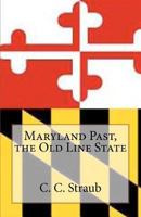 Maryland Past, the Old Line State 1479206016 Book Cover