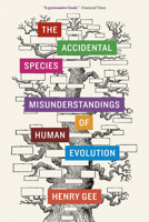The Accidental Species: Misunderstandings of Human Evolution 022627120X Book Cover