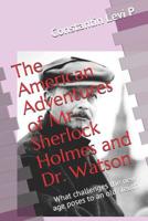 The American Adventures of Mr. Sherlock Holmes and Dr. Watson: What challenges the new age poses to an old sleuth 1079564896 Book Cover