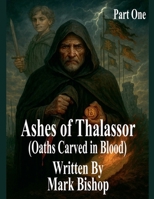 Ashes of Thalassor: Oaths Carved in Blood (Part One) B0FLNWGW63 Book Cover