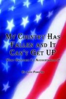 My Country Has Fallen and It Can't Get Up: What Happened To Accountability? 1425921892 Book Cover