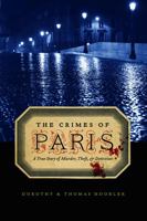 The Crimes of Paris: A True Story of Murder, Theft, and Detection 0316017906 Book Cover