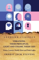 Vibrations, Their Principles; Light and Colors, Their Uses Essays, Lessons, Health Hints and Flash-Lights B0CGGN7DR9 Book Cover