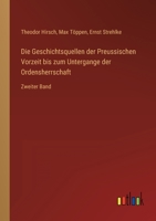 Die Geschichtsquellen der Preussischen Vorzeit bis zum Untergange der Ordensherrschaft: Zweiter Band 3368281348 Book Cover