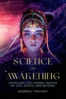 Science of Awakening: UNVEILING THE HIDDEN TRUTHS OF LIFE, DEATH, AND BEYOND B0FH7LF18F Book Cover