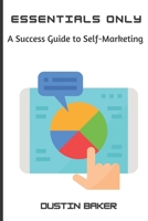 Essentials Only A Success Guide to Self-Marketing B08T61MXWS Book Cover