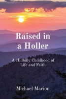 Raised in a Holler: A Hillbilly Childhood of Life and Faith B0CWMRYX8B Book Cover