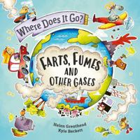 Where Does It Go?: Farts, Fumes and Other Gases 1526322390 Book Cover