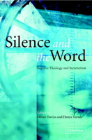 Silence and the Word: Negative Theology and Incarnation 0521067391 Book Cover